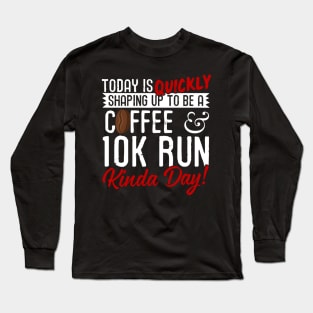 Coffee & 10K Run Kinda Day! Long Sleeve T-Shirt